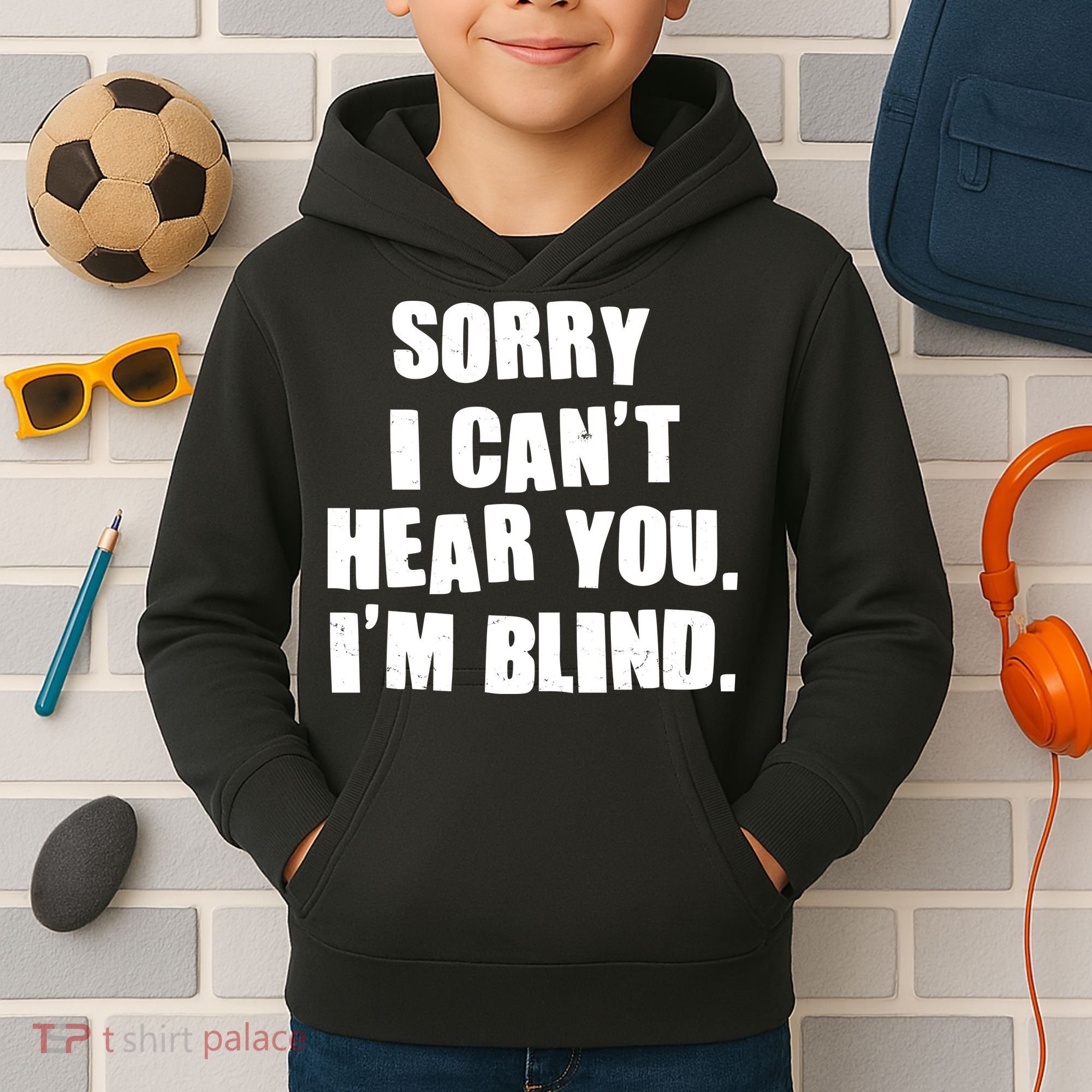 Sorry I Can' Hear You I'm Blind Kids Hoodie