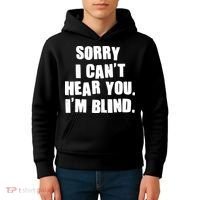 Sorry I Can' Hear You I'm Blind Kids Hoodie thumb 4