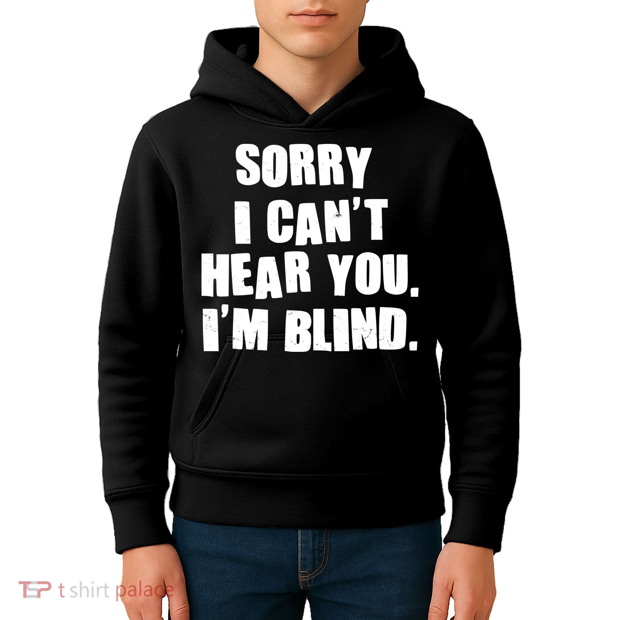 Sorry I Can' Hear You I'm Blind Kids Hoodie