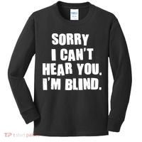 Sorry I Can' Hear You I'm Blind Kids Long Sleeve Shirt thumb 0