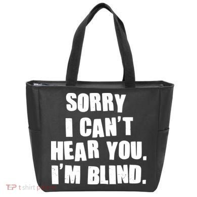 Sorry I Can' Hear You I'm Blind Tote Bag
