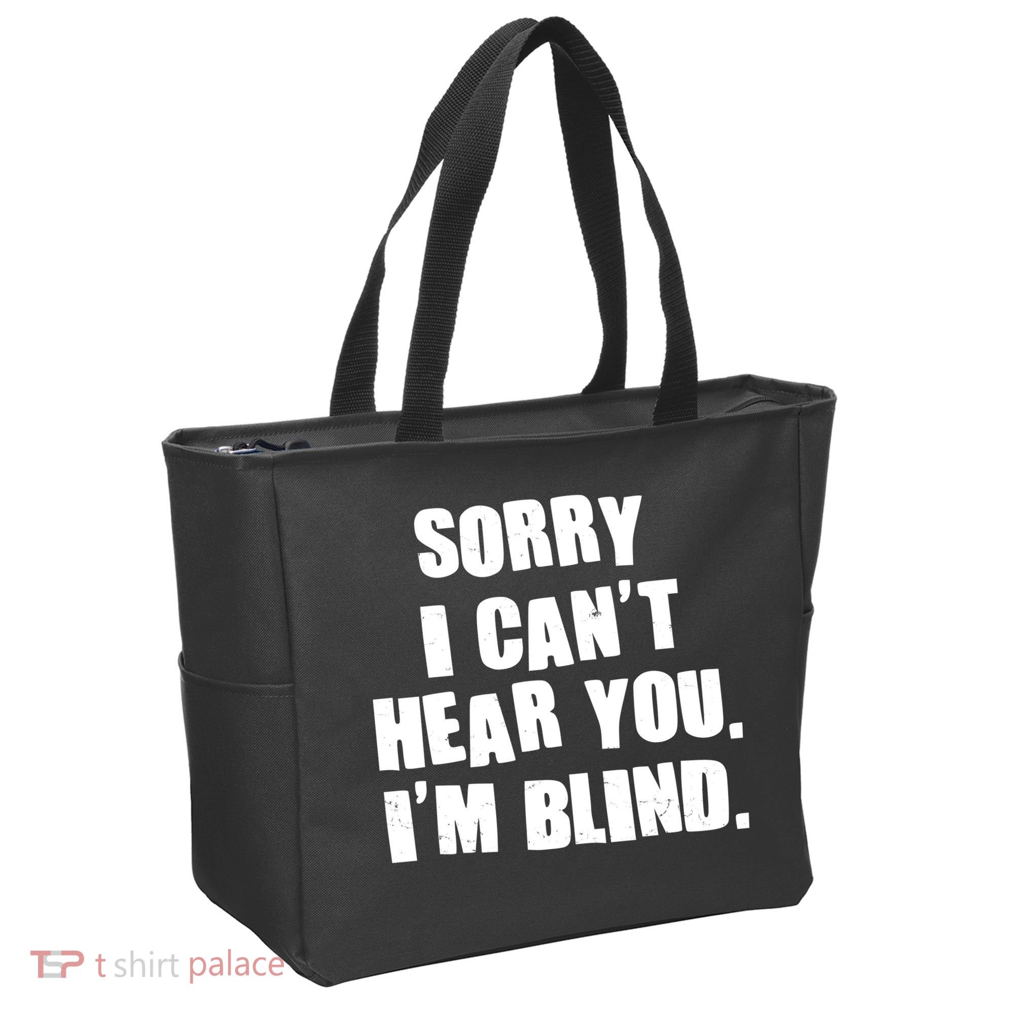 Sorry I Can' Hear You I'm Blind Tote Bag
