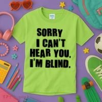 Sorry I Can' Hear You I'm Blind Kids T-Shirt thumb 3