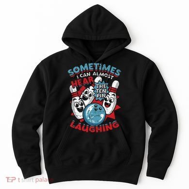 Sometimes I Can Almost Hear The Ten Pin Laughing Hoodie
