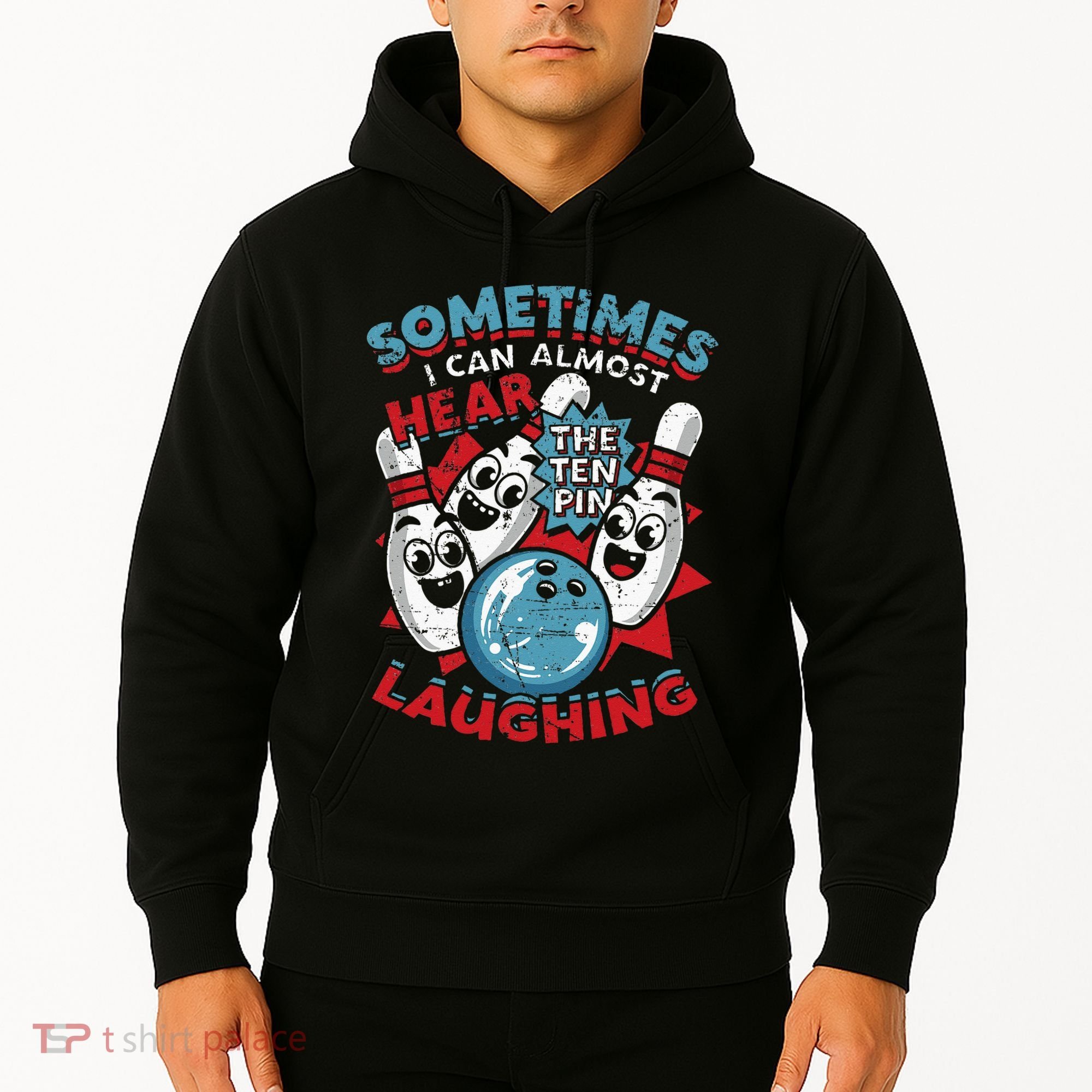 Sometimes I Can Almost Hear The Ten Pin Laughing Hoodie