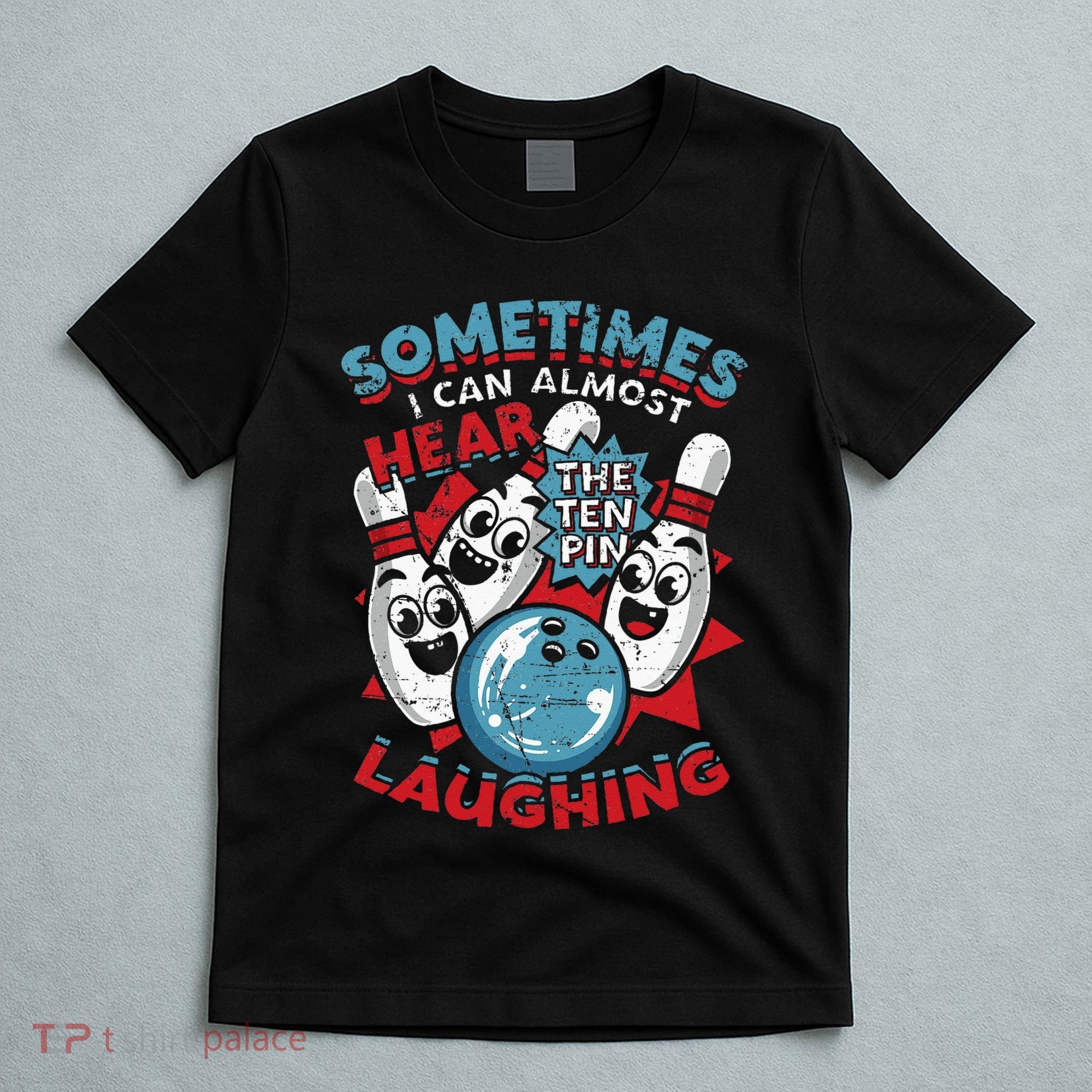 Sometimes I Can Almost Hear The Ten Pin Laughing T-Shirt