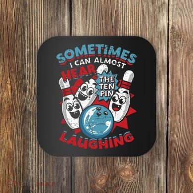 Sometimes I Can Almost Hear The Ten Pin Laughing Coaster