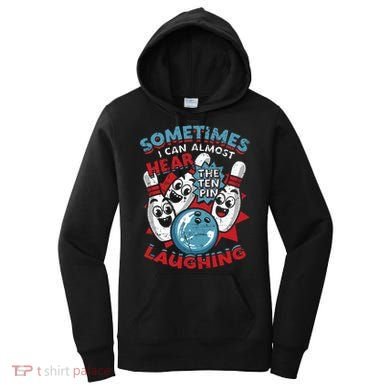 Sometimes I Can Almost Hear The Ten Pin Laughing Women's Hoodie