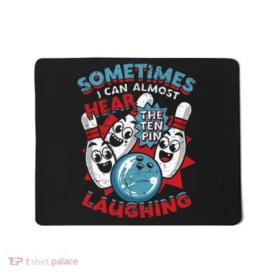 Sometimes I Can Almost Hear The Ten Pin Laughing Mousepad