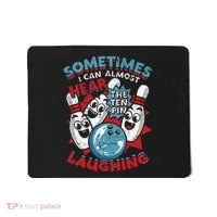 Sometimes I Can Almost Hear The Ten Pin Laughing Mousepad thumb 0
