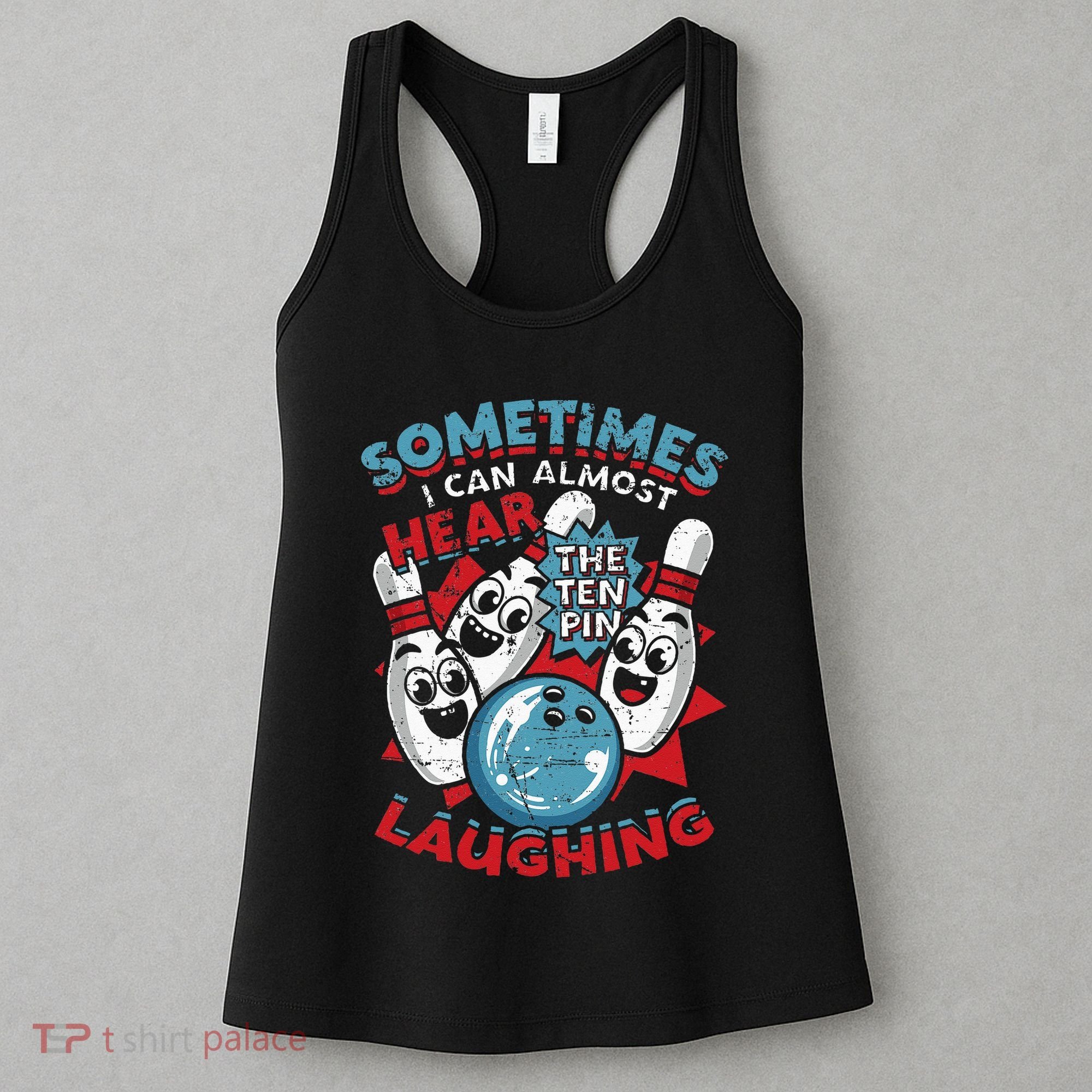 Sometimes I Can Almost Hear The Ten Pin Laughing Women's Tank Top