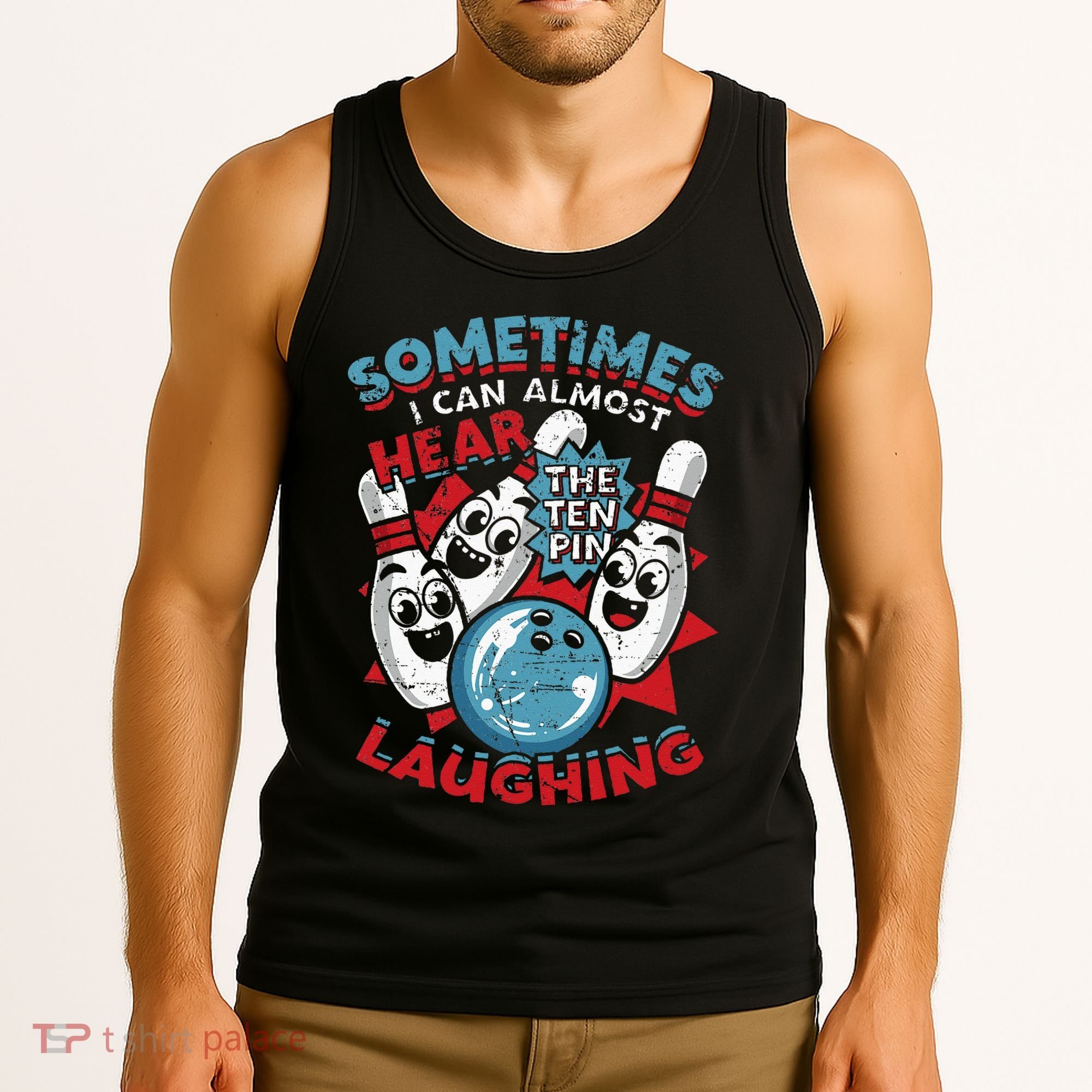 Sometimes I Can Almost Hear The Ten Pin Laughing Tank Top