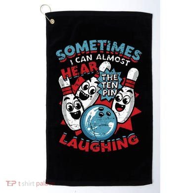 Sometimes I Can Almost Hear The Ten Pin Laughing Golf Towel