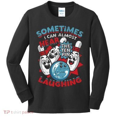 Sometimes I Can Almost Hear The Ten Pin Laughing Kids Long Sleeve Shirt