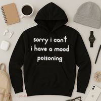 Sorry I Cant I Have Mood Poisoning Hoodie thumb 3