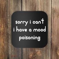 Sorry I Cant I Have Mood Poisoning Coaster thumb 0