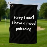 Sorry I Cant I Have Mood Poisoning Golf Towel thumb 1