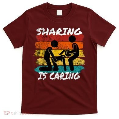 Sharing Is Caring Threesome Sex Polyamory Swingers T-Shirt