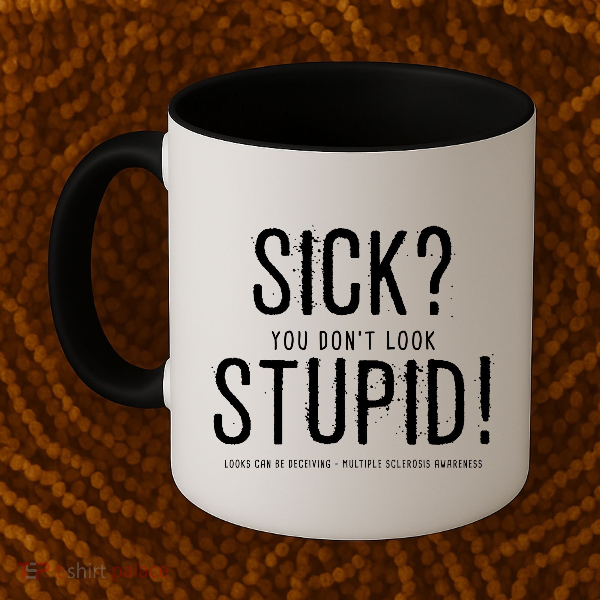 Sick You Don't Look Stupid MS Awareness Coffee Mug