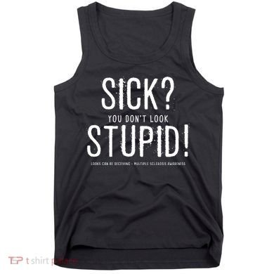 Sick You Don't Look Stupid MS Awareness Tank Top