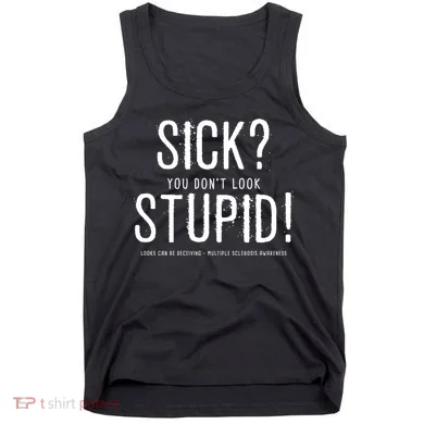 Sick You Don't Look Stupid MS Awareness Tank Top
