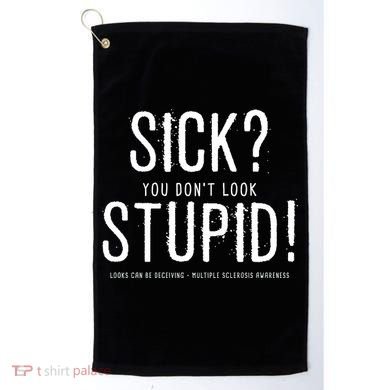 Sick You Don't Look Stupid MS Awareness Golf Towel