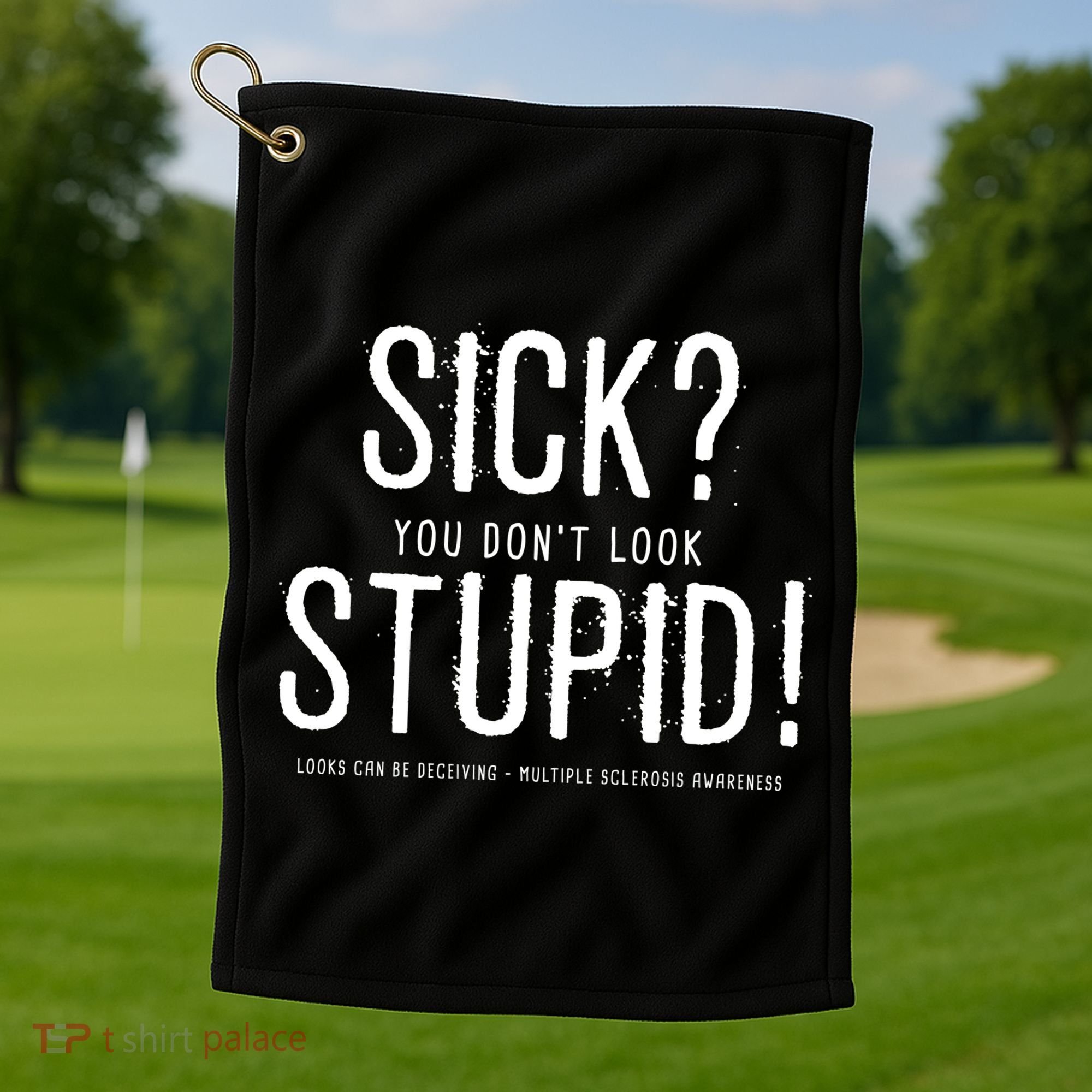 Sick You Don't Look Stupid MS Awareness Golf Towel