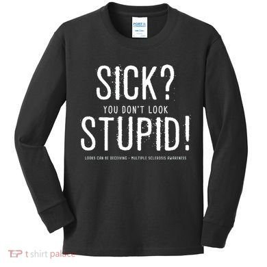 Sick You Don't Look Stupid MS Awareness Kids Long Sleeve Shirt