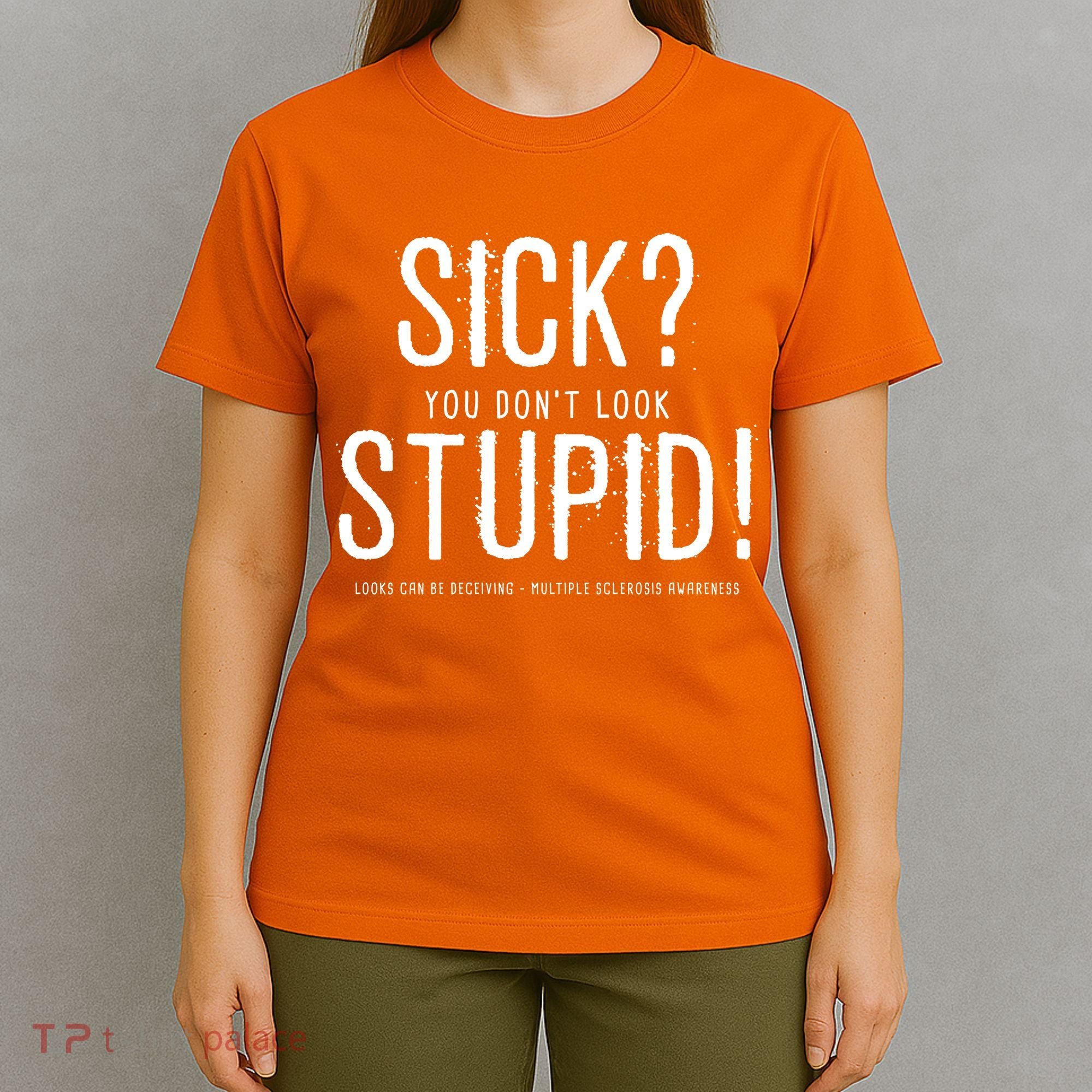 Sick You Don't Look Stupid MS Awareness T-Shirt