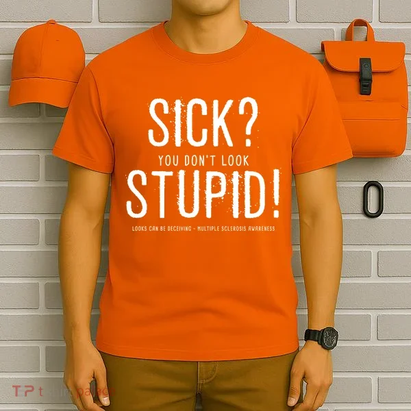Sick You Don't Look Stupid MS Awareness T-Shirt