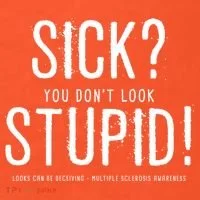 Sick You Don't Look Stupid MS Awareness Button thumb 1
