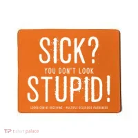 Sick You Don't Look Stupid MS Awareness Mousepad thumb 0