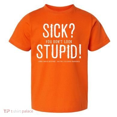 Sick You Don't Look Stupid MS Awareness Toddler T-Shirt