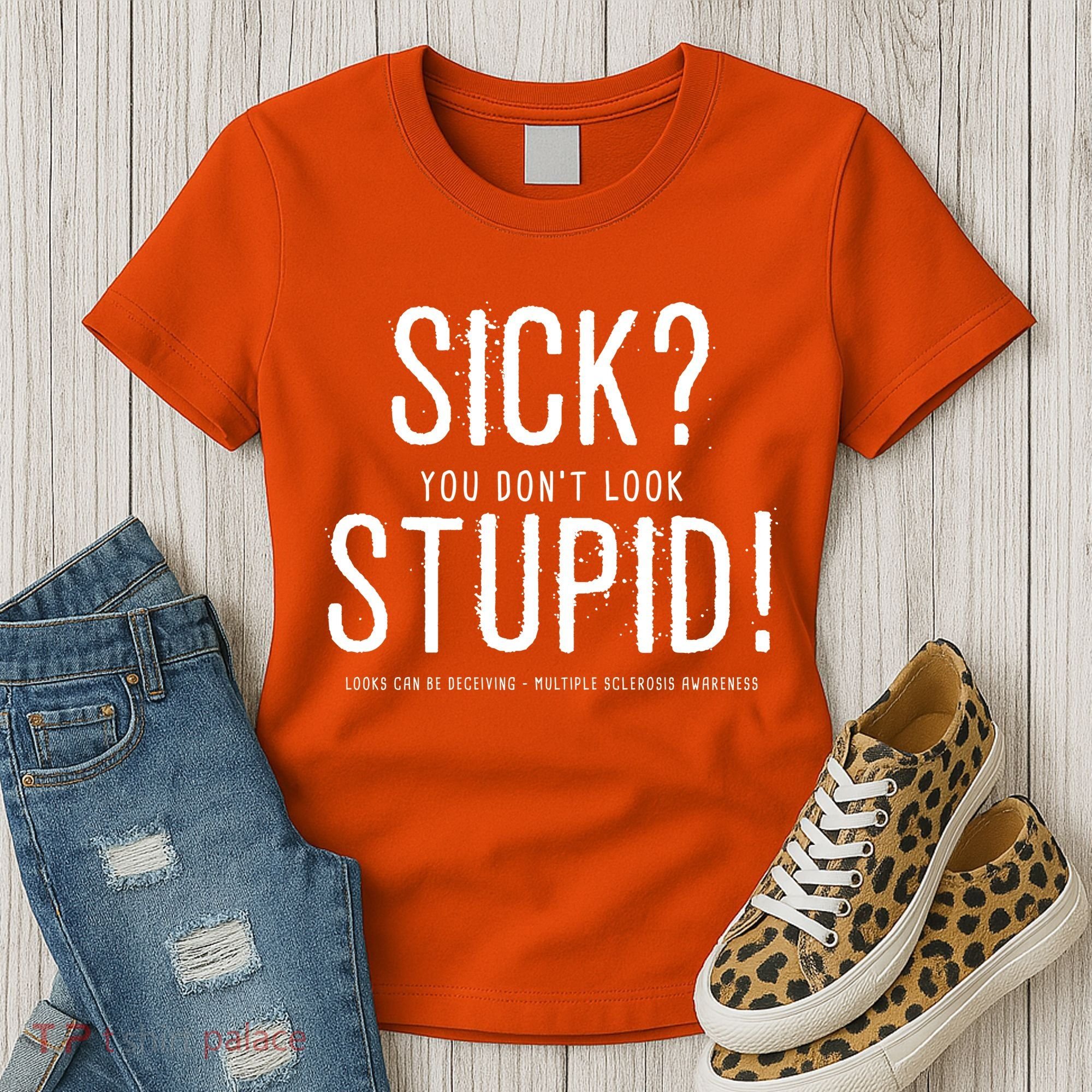 Sick You Don't Look Stupid MS Awareness Women's T-Shirt