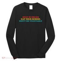 Stay In Drugs Eat Your School DonT Do Vegetable Apparel Long Sleeve Shirt thumb 0