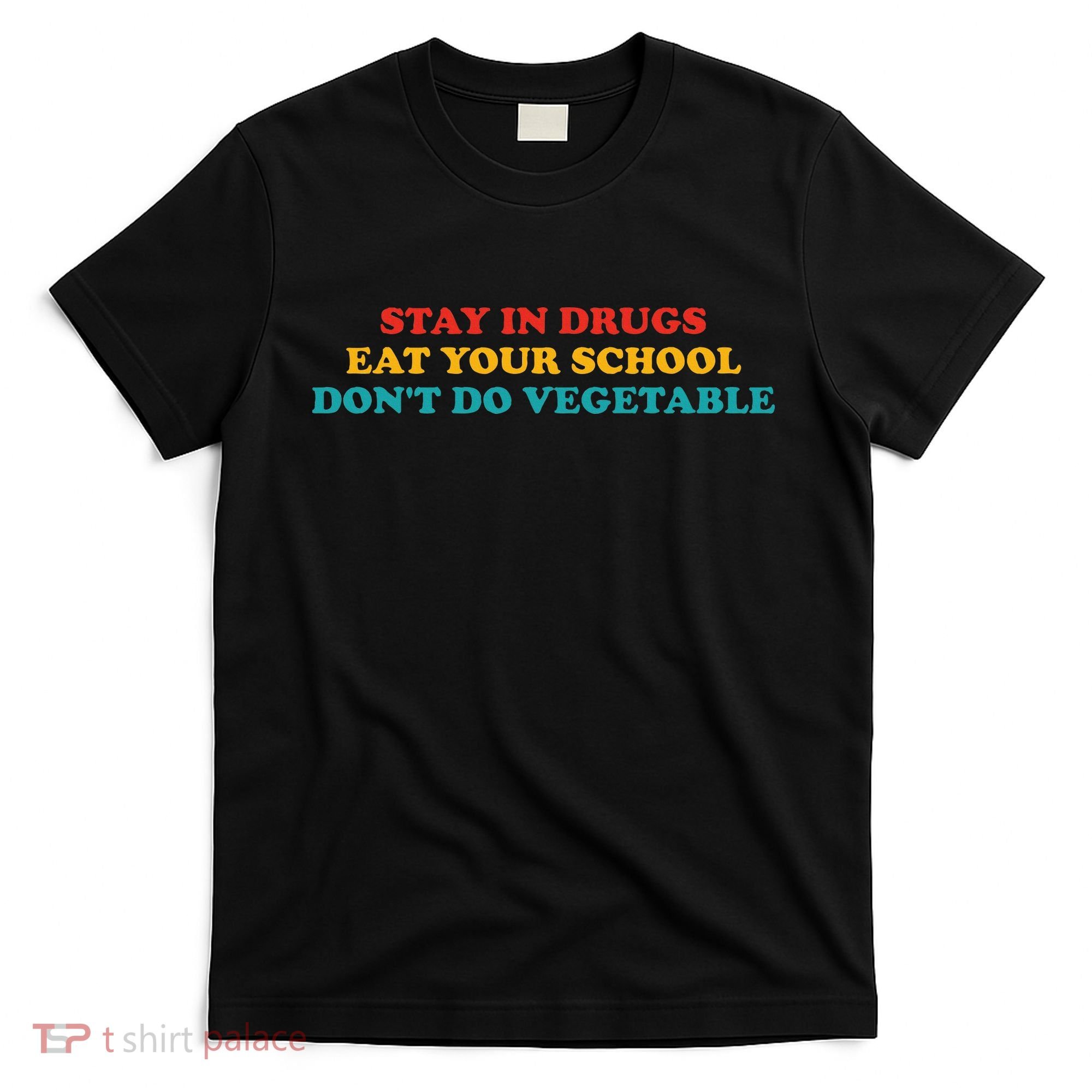 Stay In Drugs Eat Your School DonT Do Vegetable Apparel T-Shirt
