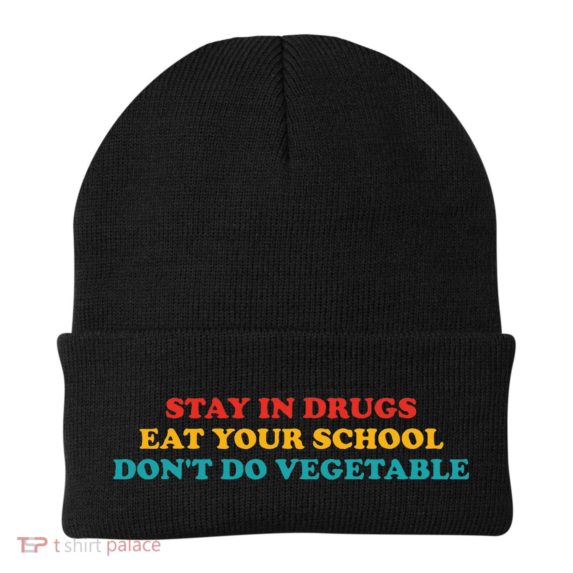 Stay In Drugs Eat Your School DonT Do Vegetable Apparel Beanie