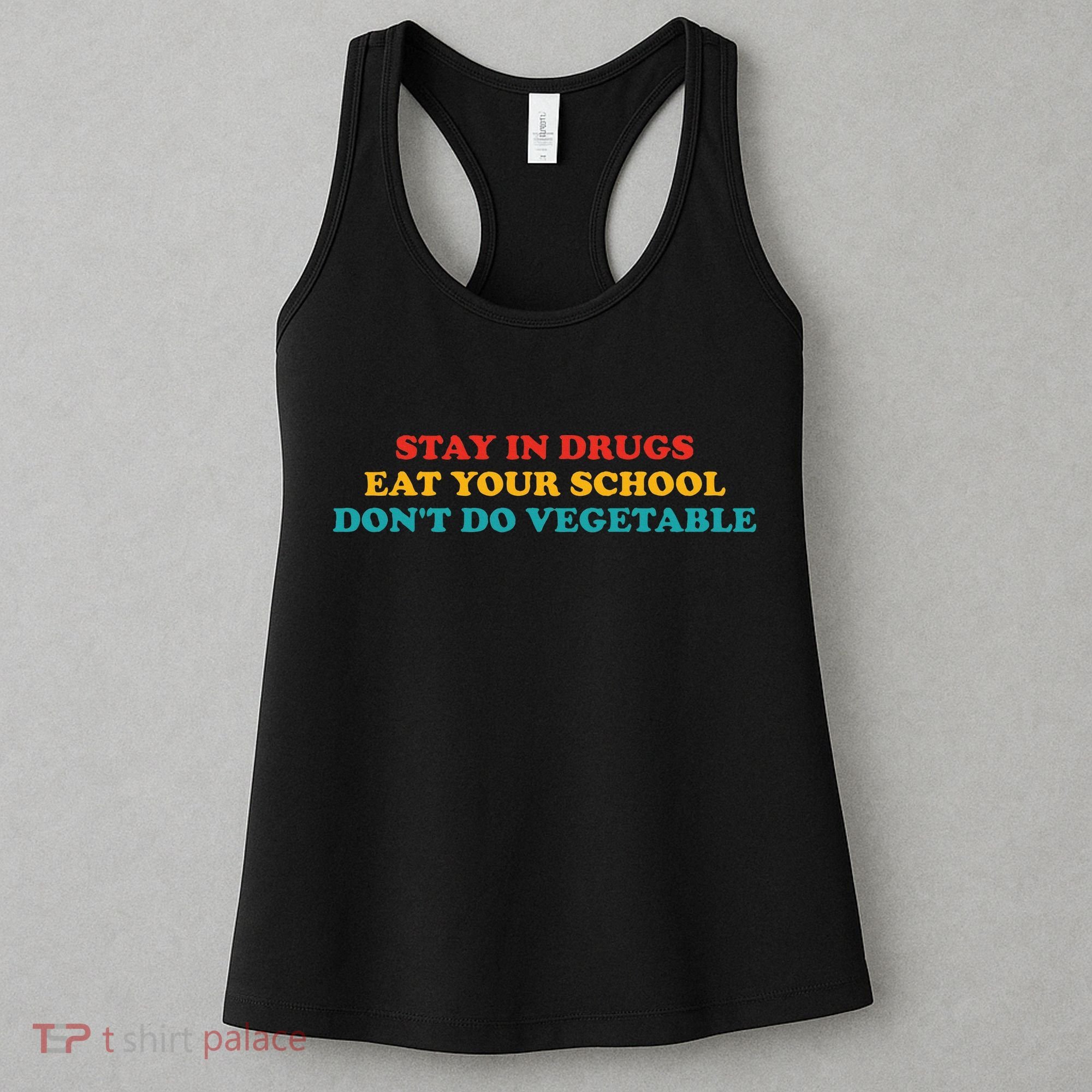 Stay In Drugs Eat Your School DonT Do Vegetable Apparel Women's Tank Top