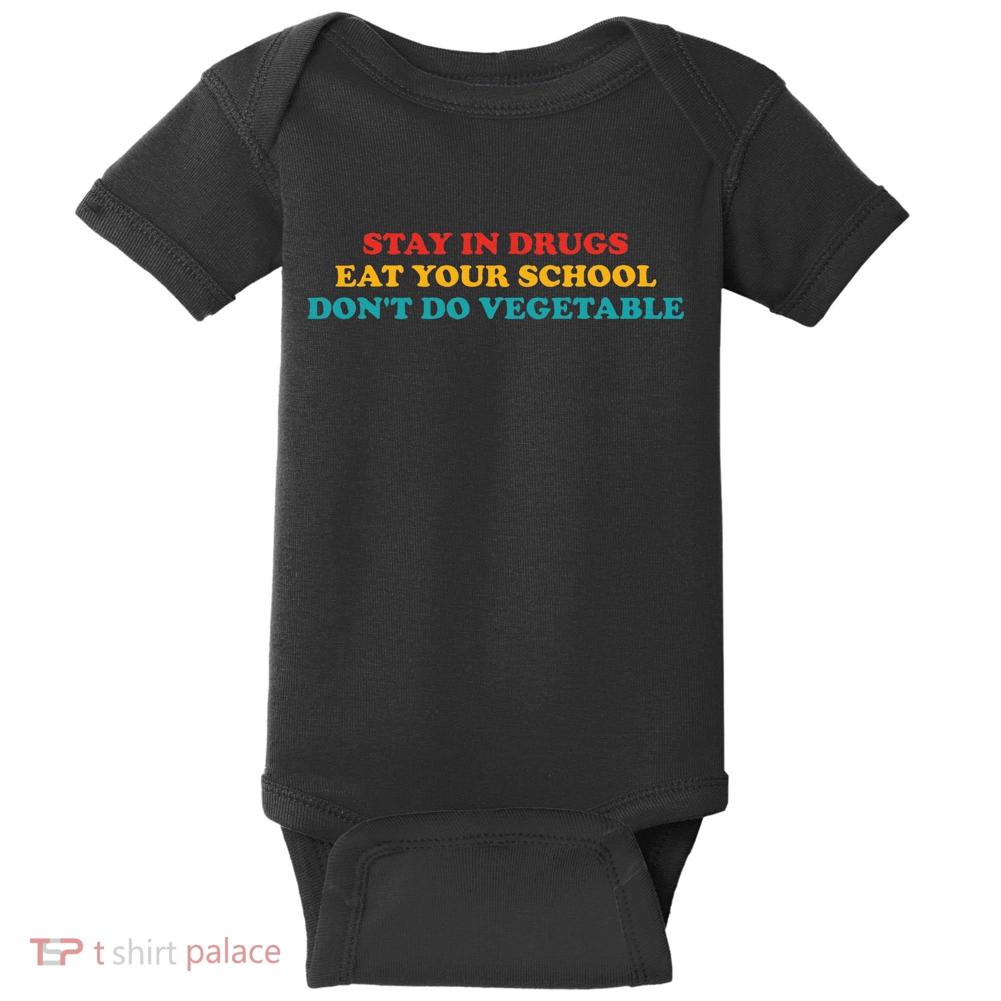 Stay In Drugs Eat Your School DonT Do Vegetable Apparel Baby Bodysuit
