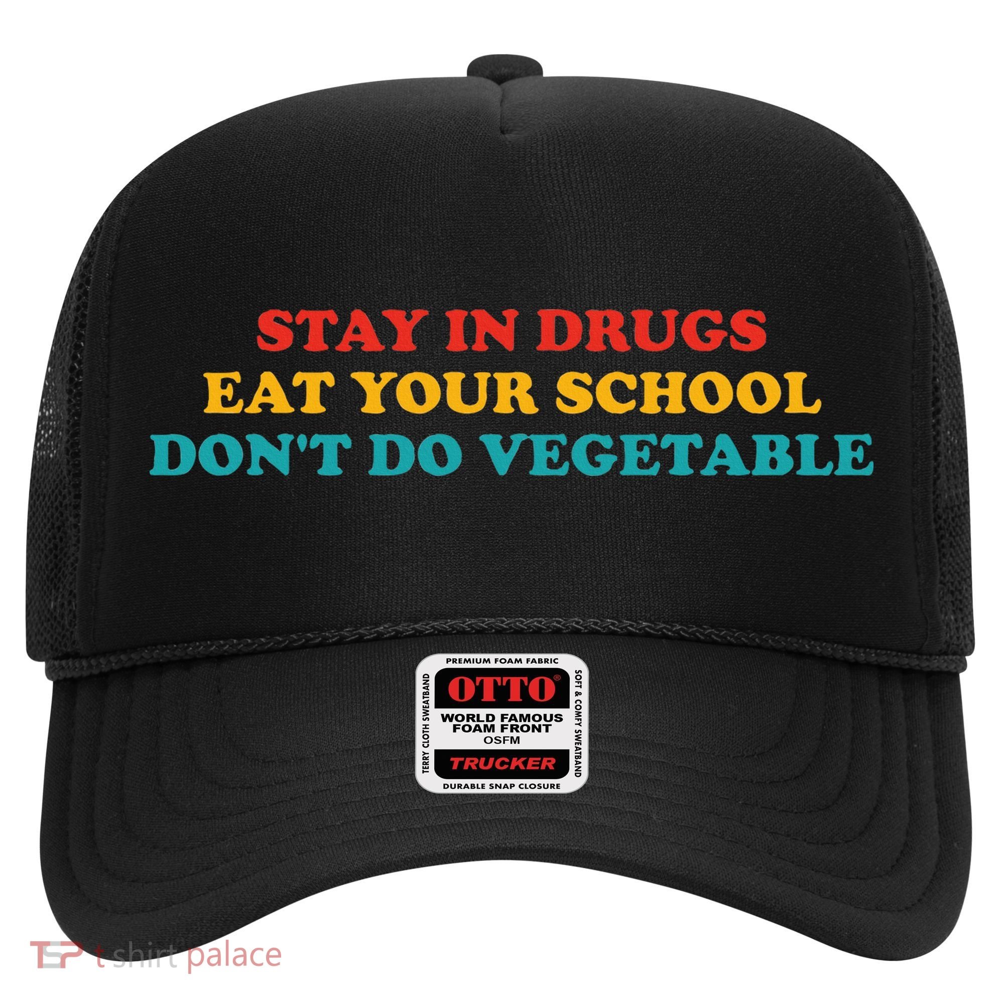Stay In Drugs Eat Your School DonT Do Vegetable Apparel Hat