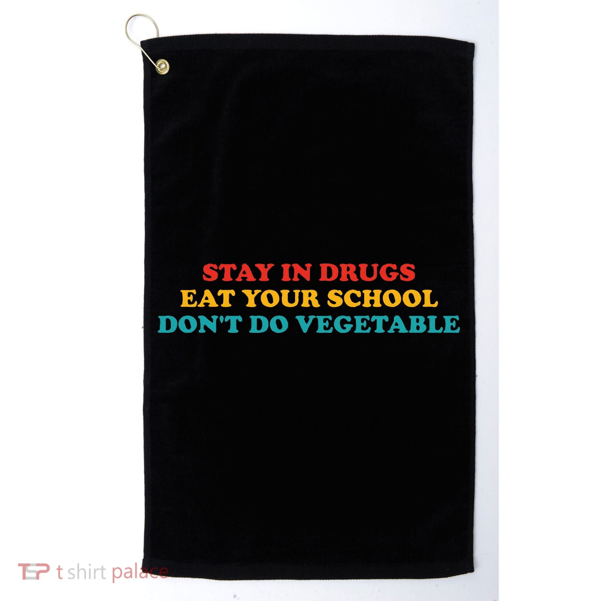 Stay In Drugs Eat Your School DonT Do Vegetable Apparel Golf Towel