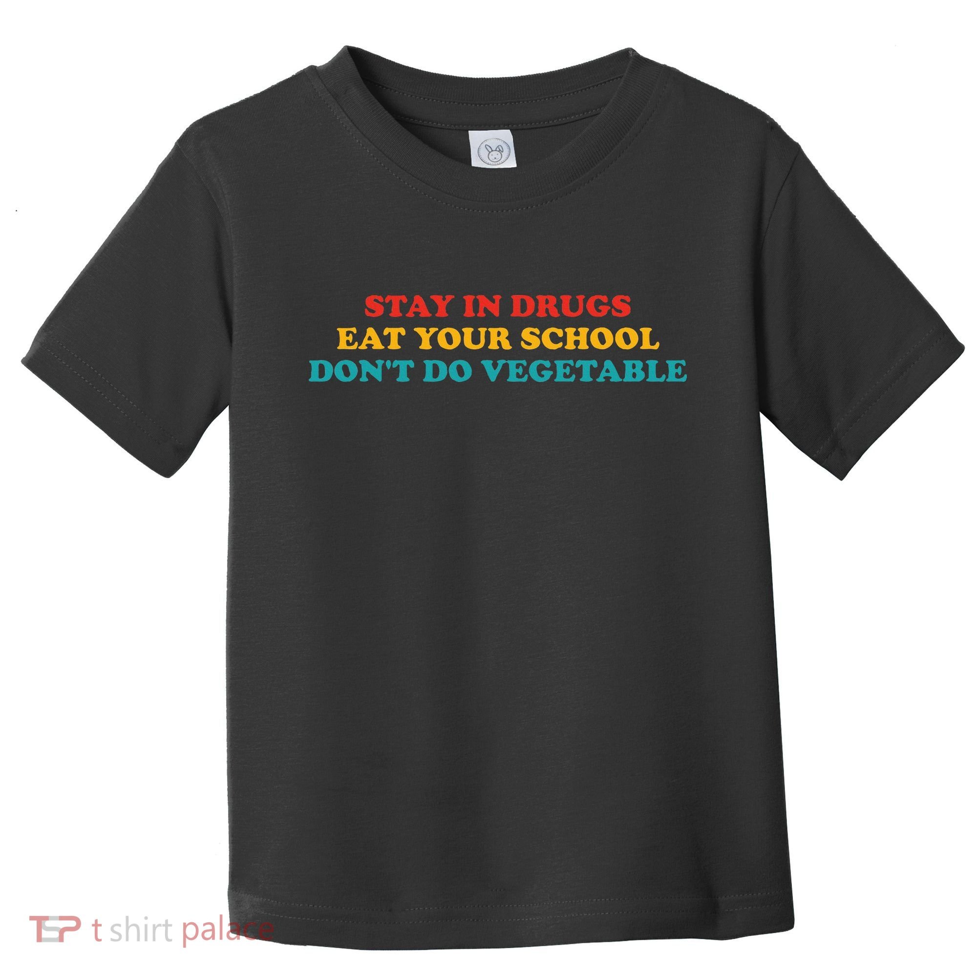 Stay In Drugs Eat Your School DonT Do Vegetable Apparel Toddler T-Shirt