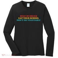 Stay In Drugs Eat Your School DonT Do Vegetable Apparel Women's Long Sleeve Shirt thumb 0
