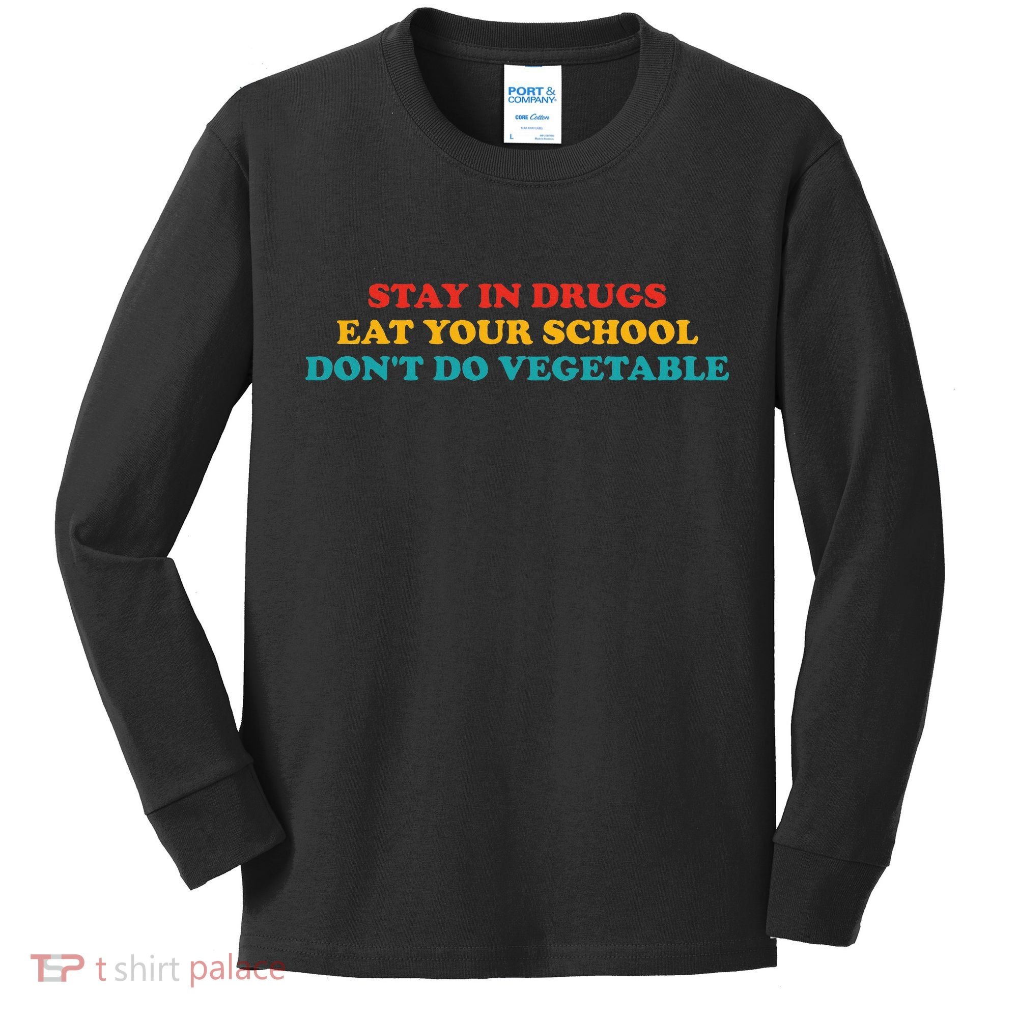 Stay In Drugs Eat Your School DonT Do Vegetable Apparel Kids Long Sleeve Shirt