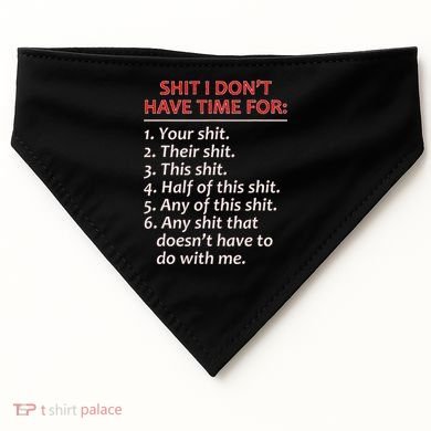 Shit I DonT Have Time For Funny Mocking Bull Graphic USA-Made Doggie Bandana