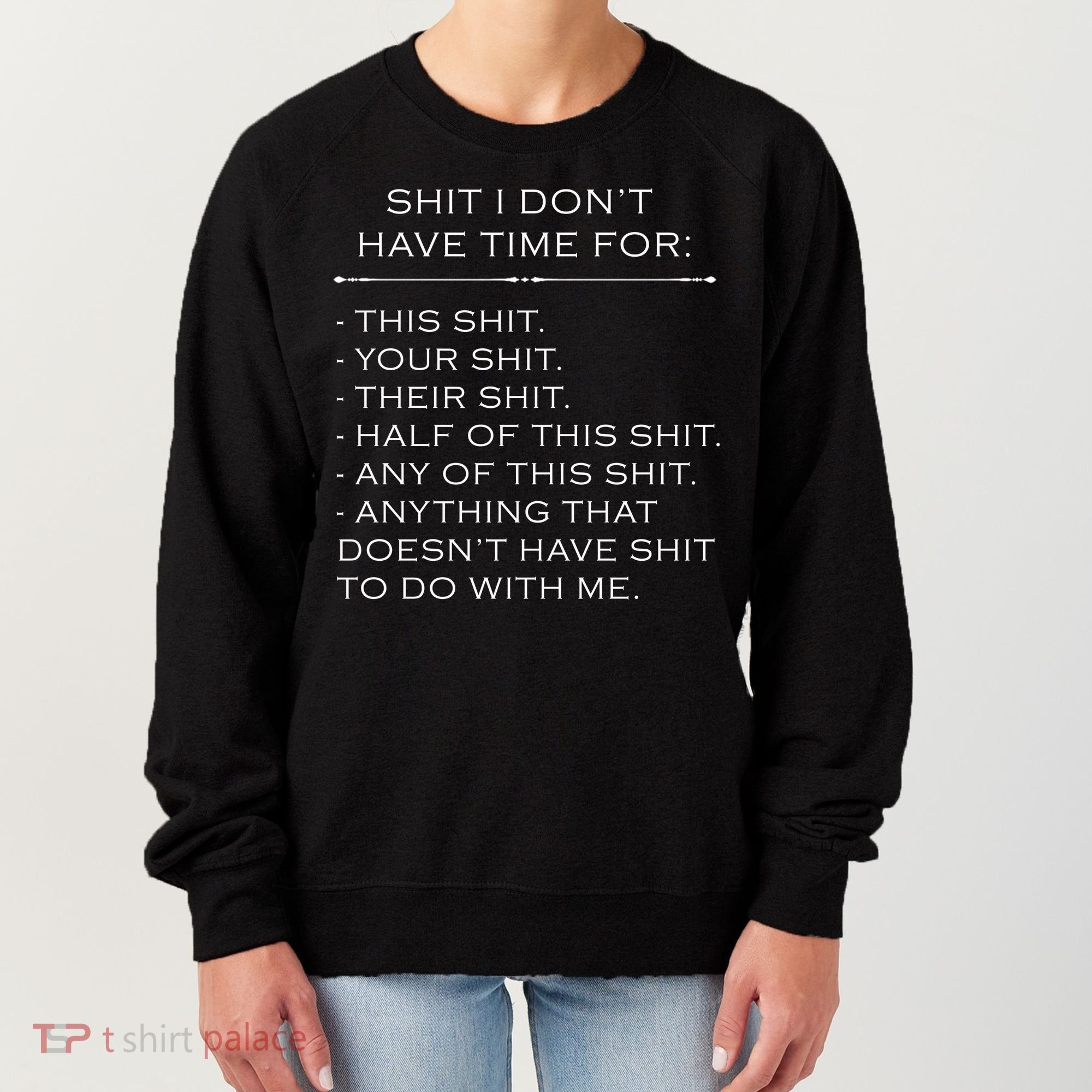Shit I Don't Have Time For Funny Women's Sweatshirt