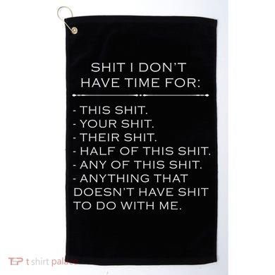 Shit I Don't Have Time For Funny Golf Towel