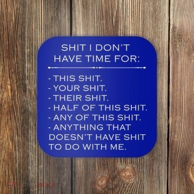 Shit I Don't Have Time For Funny Coaster