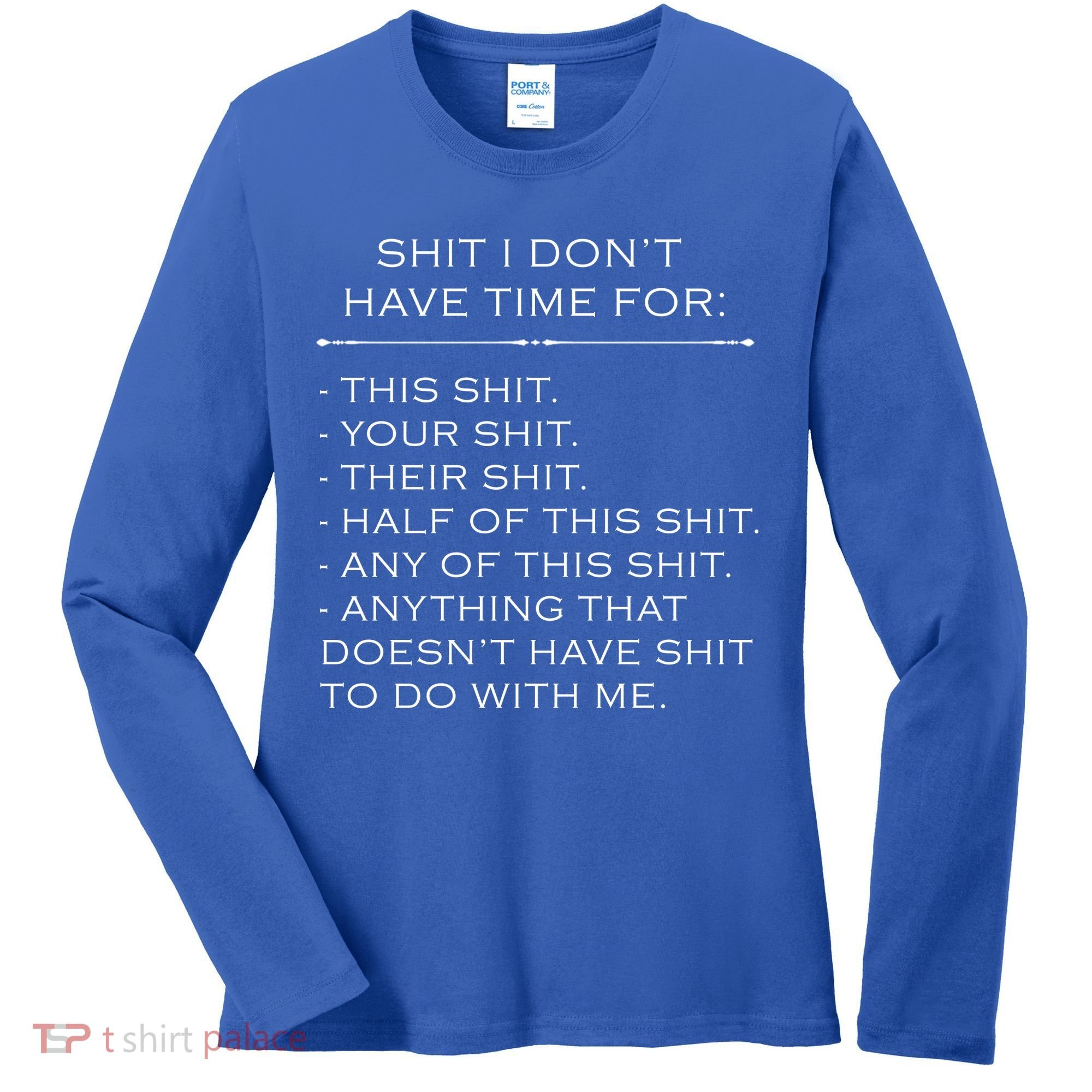 Shit I Don't Have Time For Funny Women's Long Sleeve Shirt