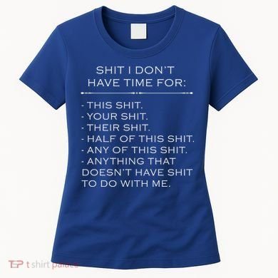 Shit I Don't Have Time For Funny Women's T-Shirt